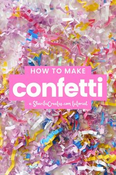 colorful confetti with the words how to make confetti on it's side