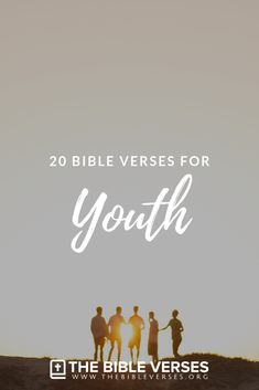 three people standing on top of a hill with the words, 20 bible verses for youth