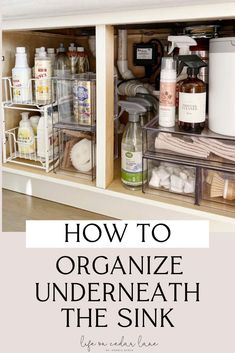 organized under the sink cabinet with text overlay that reads how to organize under the sink