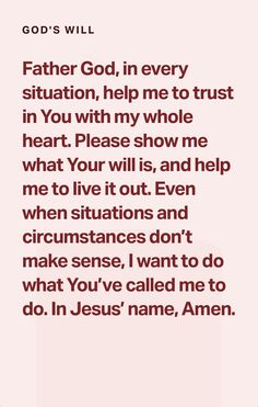 a pink background with the words, god's will father god in every situation, help me to trust in you with my whole heart