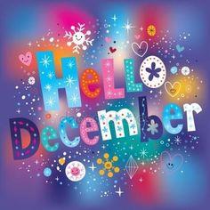 the word hello december written in bright colors with stars and snowflakes around it