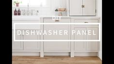 the words dishwasher panel are in front of white cabinets