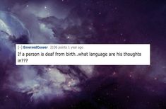 an image of a space scene with the text'if a person is dead from birth, what language are his thoughts im??