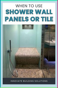 a bathroom with the words when to use shower wall panels or tile innovate building solutions