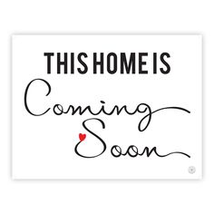 this home is coming soon sign in black and white with a red heart on it