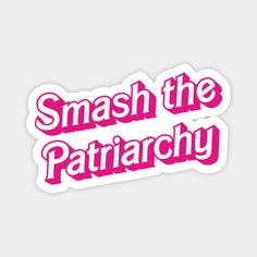 a sticker that says smash the patriachy