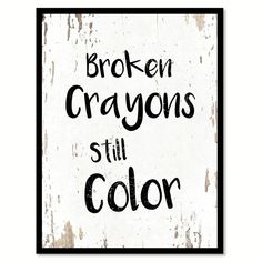 a black and white sign that says broken crayos still color on the wall