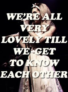 a poster with the words we're all very lovely till we get to know each other