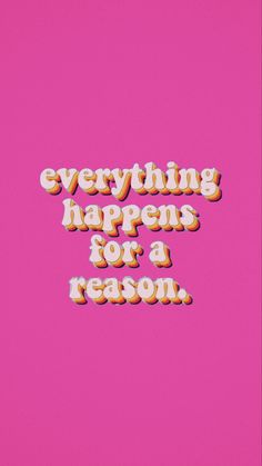 a pink background with the words everything happens for a reason