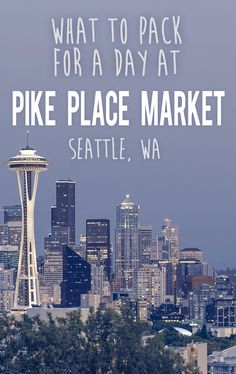 the seattle skyline with text overlaying what to pack for a day at pike place market seattle, wa