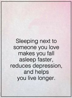 Quotes Sleeping next to someone you love makes you fall asleep faster, reduces depression, and helps you live longer. Sleeping Next To Someone, Sleeping Quotes, No Bad Days, Say That Again, Fall Asleep Faster, Truth Hurts, Psychology Facts, Fall Asleep, Live Long