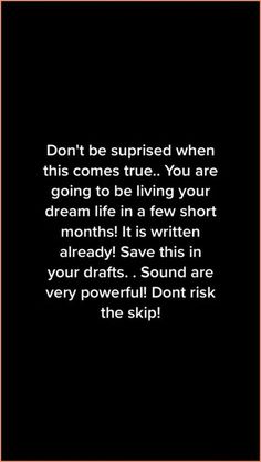 a black and white photo with the words don't be surprised when this comes true you are going to be living your dream life in a few short moments