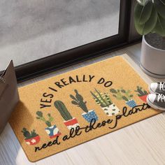 a door mat that says, yes really do need all the plants