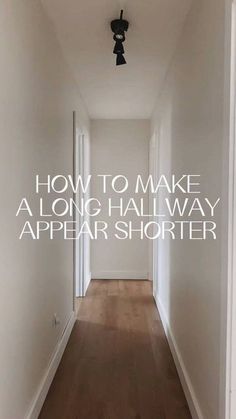 an empty hallway with the words how to make a long hall way appear shorter on it