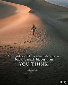 a woman walking through the sand dunes with a quote about it saying, if might feel like a small step today, but it is much bigger than you think