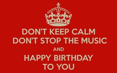 a red birthday card with the words don't keep calm, don't stop the music and happy birthday to you