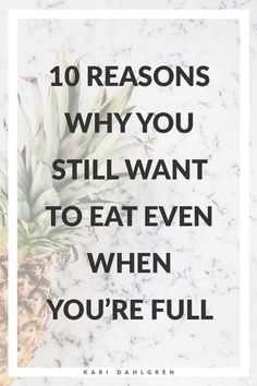 10 Reasons Why You Still Want to Eat When You're Full (and How to Stop!) - Kari Dahlgren Motivation To Eat Less, Hedonic Eating, Intuitive Fasting, Stop Over Eating, 14ers Colorado, Food Psychology, Stop Overeating, Eat Less, Best Fat Burning Foods