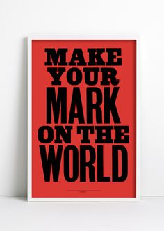 a red and black poster with the words make your mark on the world written below it