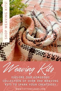 a pink and black blanket with text reading weaving kits explore our gorgeous collection of over 40 weaving kits to spark your creativity