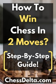 a chess board with the text how to win chess in 2 moves? step - by - step guide