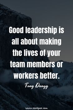 a mountain with the words good leaders is all about making the lives of your team members or workers better