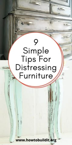 an old dresser with the words 9 simple tips for distressing furniture