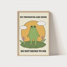 a poster with an image of a frog in the grass, says my pronouns are none do not refer to me