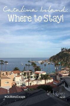 catalina island where to eat and what to do in california, with text overlay