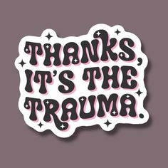 Thanks It's the Trauma Vinyl Sticker - Etsy s Random Stickers Aesthetic, Fun Sticker Ideas, Sticker Ideas Design, Ideas For Stickers, Sticker Design Ideas, Kawaii Culture, Word Stickers, Unique Sticker