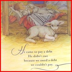 an image of a child laying in bed next to a lamb and the words he came to pay a debt he didn't over because we owned a debt