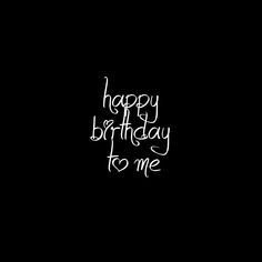 the words happy birthday to me are written in white ink on a black background,