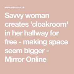 the text says sav woman creates cloakoom in her hallway for free - making space seem bigger - mirror online