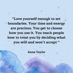 an image with the quote love yourself enough to set boundariess your time and energy are precious