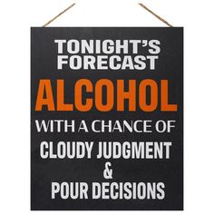 a sign that says tonight's forecast alcohol with a chance of cloudy judging and four decisiones