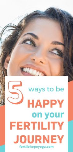 a woman holding up a sign that says 5 ways to be happy on your fertity journey