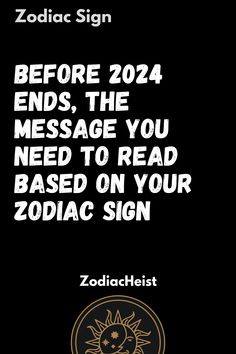 the zodiac sign before 2012 ends, the message you need to read based on your zodiac sign