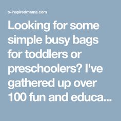 the words looking for some simple busy bags for toddlers or preschoolers? i've gathered up over 10 fun and educa