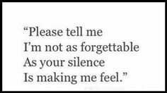 a black and white photo with the words please tell me i'm not as forgetable as your silence is making me feel