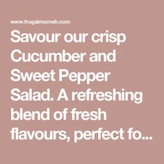 the words savour our crisp cucumber and sweet pepper salad a refreshing blend of fresh flavors, perfect to