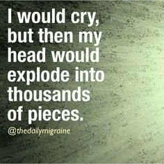 Wow this is me.. Crying gives me pain. Therefore, I try my damnest not to cry. Migraine Facts, Headache Relief, Migraine Headaches