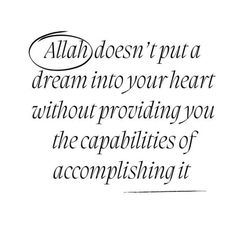 a quote written in black ink on white paper with the words,'aloh doesn't put a dream into your heart without providing you the capabilities of accomplishing it