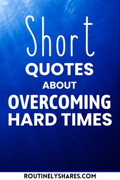 the words short quotes about overcoming hard times are in white letters on a blue background