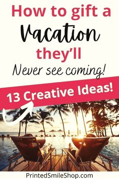 a sign that says how to gift a vacation they'll never see coming 13 creative ideas