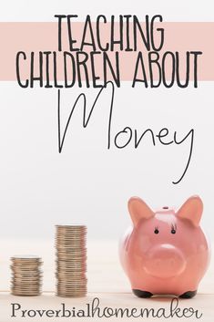 a pink piggy bank sitting next to stacks of coins with the words teaching children about money