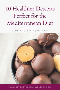 chocolates in a bowl with text overlay reading 10 healthier desserts perfect for the mediterranean diet plus a 30 day meal plan