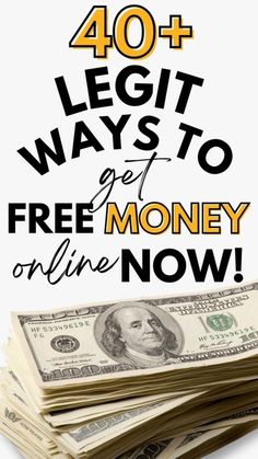 a stack of money with the words 40 + legit ways to get free money online now