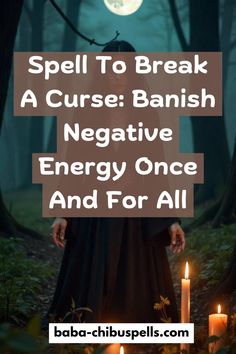 a woman standing in the middle of a forest with candles around her and text that reads spell to break a curse banish negative energy once and for all