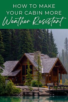 a cabin with the words how to make your cabin more weather resistant? on it