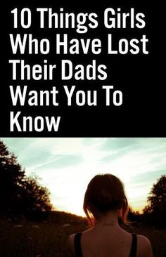 the back of a woman's head with text that reads, 10 things girls who have lost their dads want you to know