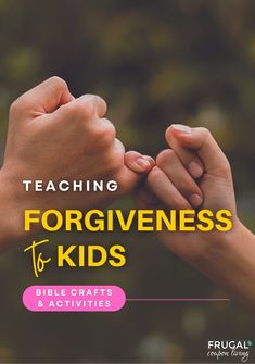 two hands holding each other with the words teaching forgiveness to kids bible crafts and activities